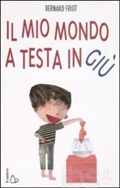 Il mio mondo a testa in giù Bernard Friot